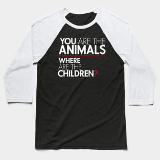 You Are the Animals, Where Are the Children Baseball T-Shirt